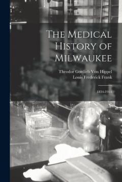 The Medical History of Milwaukee: 1834-1914