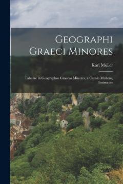 Geographi Graeci Minores: Tabulae in Geographos Graecos Minores, a Carolo Mullero, Instructae