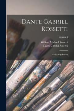 Coperta cărții Dante Gabriel Rossetti: His Family-Letters; Volume 2