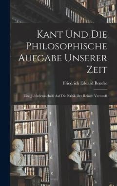Kant und die Philosophische Aufgabe unserer Zeit: Eine Jubledenkschrift auf die Kritik der Reinen Vernunft