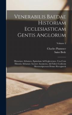 Venerabilis Baedae Historiam Ecclesiasticam Gentis Anglorum: Historiam Abbatum, Epistolam Ad Ecgberctum, Una Cum Historia Abbatum Auctore Anonymo, Ad Fidem Codicum Manuscriptorum Denuo Recognovit; Volume 2