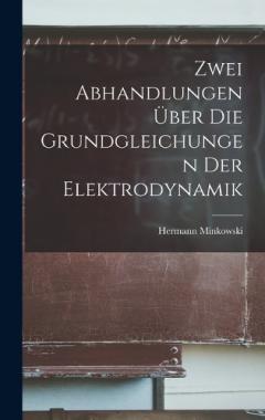 Coperta cărții Zwei Abhandlungen Über Die Grundgleichungen Der Elektrodynamik