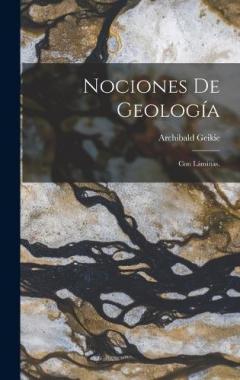 Nociones De Geología: Con Láminas.