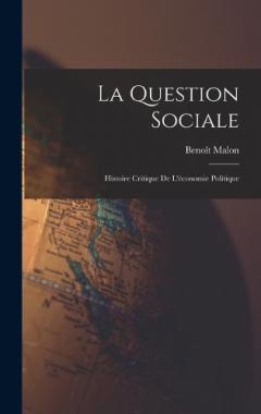 La Question Sociale: Histoire Critique De L'économie Politique