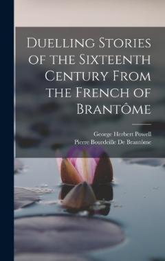 Coperta cărții Duelling Stories of the Sixteenth Century From the French of Brantôme