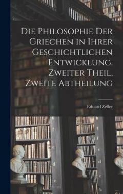 Die Philosophie der Griechen in ihrer geschichtlichen Entwicklung. Zweiter Theil, Zweite Abtheilung
