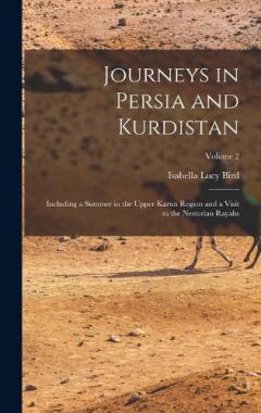 Journeys in Persia and Kurdistan: Including a Summer in the Upper Karun Region and a Visit to the Nestorian Rayahs; Volume 2