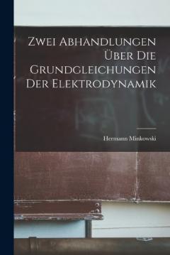 Coperta cărții Zwei Abhandlungen Über Die Grundgleichungen Der Elektrodynamik
