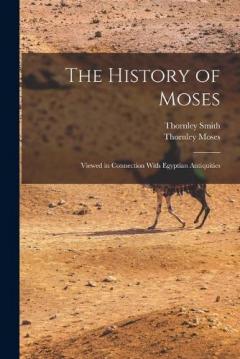 The History of Moses: Viewed in Connection With Egyptian Antiquities