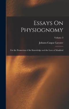 Essays On Physiognomy: For the Promotion of the Knowledge and the Love of Mankind; Volume 3
