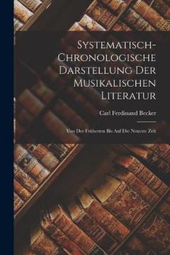 Systematisch-Chronologische Darstellung der musikalischen Literatur: Von der frühesten bis auf die neueste Zeit