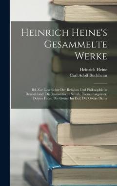 Heinrich Heine's Gesammelte Werke: Bd. Zur Geschichte Der Religion Und Philosophie in Deutschland. Die Romantische Schule. Elementargeister. Doktor Faust. Die Götter Im Exil. Die Göttin Diana