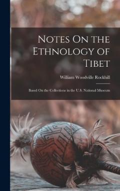 Notes On the Ethnology of Tibet: Based On the Collections in the U.S. National Museum