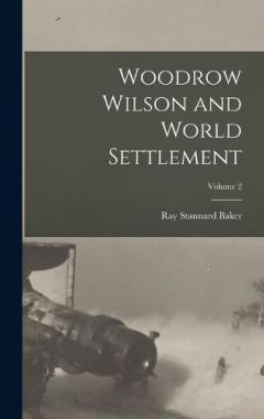 Coperta cărții Woodrow Wilson and World Settlement; Volume 2