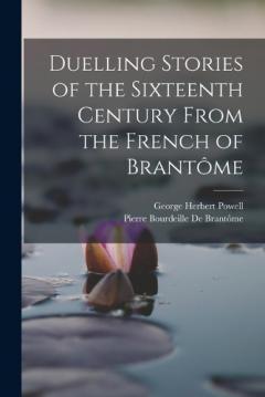 Coperta cărții Duelling Stories of the Sixteenth Century From the French of Brantôme