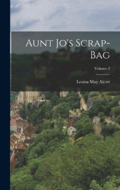 Aunt Jo's Scrap-Bag; Volume 2
