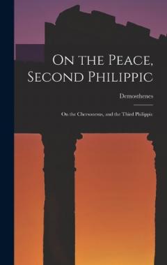 On the Peace, Second Philippic: On the Chersonesus, and the Third Philippic