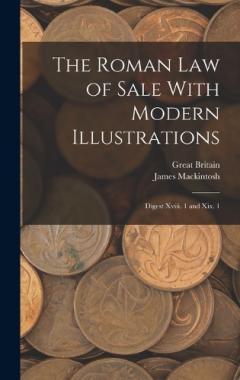 The Roman Law of Sale With Modern Illustrations: Digest Xviii. 1 and Xix. 1