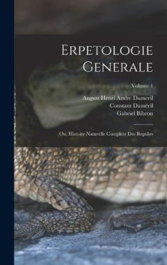 Erpetologie Generale: Ou, Histoire Naturelle Complete Des Reptiles; Volume 1