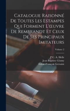 Coperta cărții Catalogue Raisonné De Toutes Les Estampes Qui Forment L'oeuvre De Rembrandt Et Ceux De Ses Principaux Imitateurs; Volume 2