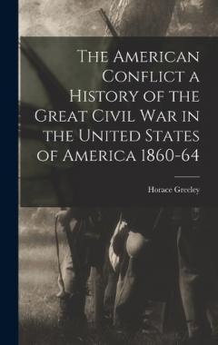 The American Conflict a History of the Great Civil War in the United States of America 1860-64