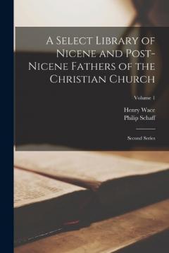 A Select Library of Nicene and Post-Nicene Fathers of the Christian Church: Second Series; Volume 1