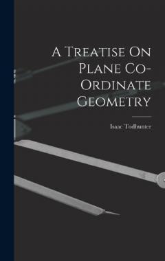 A Treatise On Plane Co-Ordinate Geometry