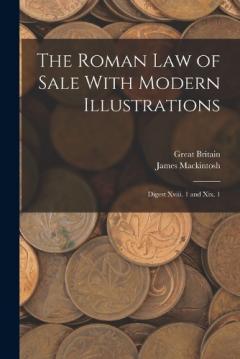 The Roman Law of Sale With Modern Illustrations: Digest Xviii. 1 and Xix. 1