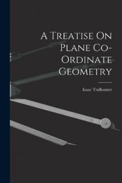 A Treatise On Plane Co-Ordinate Geometry