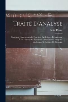 Traité D'analyse: Fonctions Harmoniques Et Fonctions Analytiques. Introduction À La Théorie Des Équations Différentielles. Intégrales Abéliennes Et Surfaces De Riemann