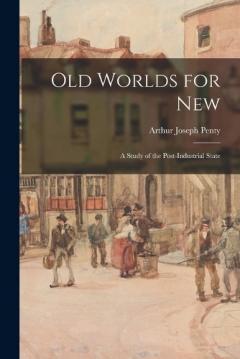 Old Worlds for New: A Study of the Post-Industrial State