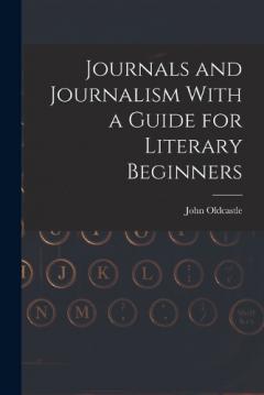 Coperta cărții Journals and Journalism With a Guide for Literary Beginners