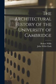 Coperta cărții The Architectural History of the University of Cambridge