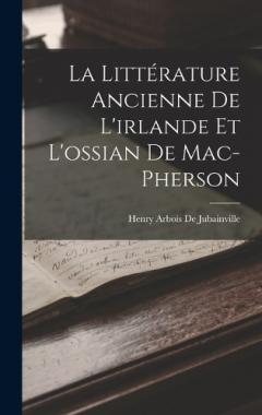 La Littérature Ancienne De L'irlande Et L'ossian De Mac-Pherson