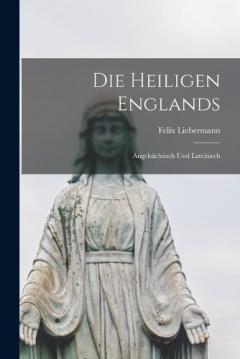 Die Heiligen Englands: Angelsächsisch Und Lateinisch