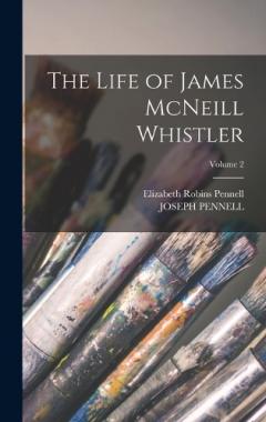Coperta cărții The Life of James McNeill Whistler; Volume 2