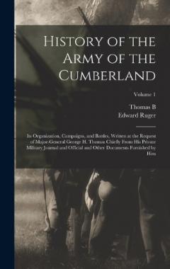 History of the Army of the Cumberland: Its Organization, Campaigns, and Battles, Written at the Request of Major-General George H. Thomas Chiefly From his Private Military Journal and Official and Other Documents Furnished by him; Volume 1