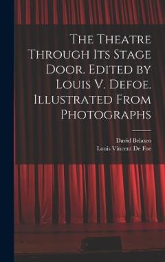 Coperta cărții The Theatre Through its Stage Door. Edited by Louis V. Defoe. Illustrated From Photographs