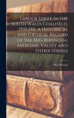 Coperta cărții Labour Strife in the South Wales Coalfield, 1910-1911. A Historical and Critical Record of the Mid-Rhondda, Aberdare Valley and Other Strikes