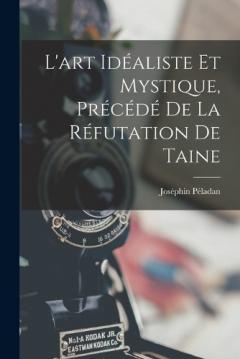 L'art idéaliste et mystique, précédé de la réfutation de Taine