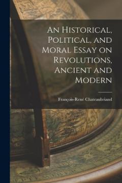 An Historical, Political, and Moral Essay on Revolutions, Ancient and Modern