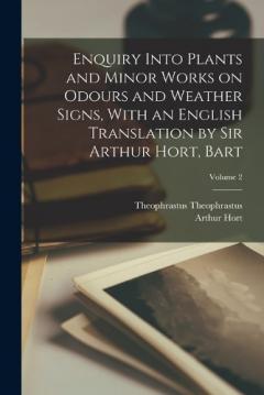 Coperta cărții Enquiry Into Plants and Minor Works on Odours and Weather Signs, With an English Translation by Sir Arthur Hort, Bart; Volume 2