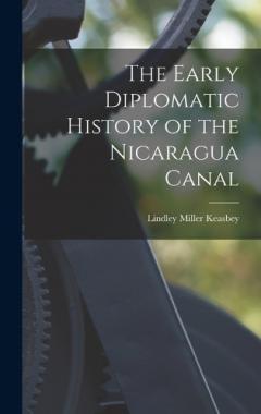 Coperta cărții The Early Diplomatic History of the Nicaragua Canal