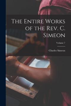 The Entire Works of the Rev. C. Simeon; Volume 7