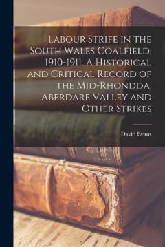 Coperta cărții Labour Strife in the South Wales Coalfield, 1910-1911. A Historical and Critical Record of the Mid-Rhondda, Aberdare Valley and Other Strikes