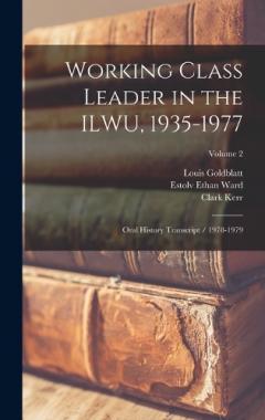 Coperta cărții Working Class Leader in the ILWU, 1935-1977: Oral History Transcript / 1978-1979; Volume 2
