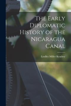 Coperta cărții The Early Diplomatic History of the Nicaragua Canal