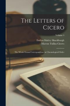 Coperta cărții The Letters of Cicero; the Whole Extant Correspondence in Chronological Order; Volume 4