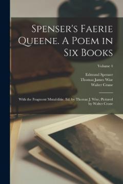 Spenser's Faerie Queene. A Poem in six Books; With the Fragment Mutabilitie. Ed. by Thomas J. Wise, Pictured by Walter Crane; Volume 4