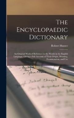 Coperta cărții The Encyclopaedic Dictionary; an Original Work of Reference to the Words in the English Language, Giving a Full Account of Their Origin, Meaning, Pronunciation, and Use